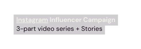 Instagram Influencer Campaign 3 part video series Stories